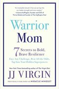 Warrior Mom: 7 Secrets To Bold, Brave Resilience