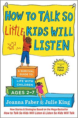 How To Talk So Little Kids Will Listen: A Survival Guide To Life With Children Ages 2-7 How To Talk So Little Kids Will Listen: A Survival Guide To Life With Children Ages 2-7