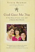 God Gave Me You: A True Story Of Love, Loss, And A Heaven-Sent Miracle