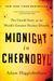 Midnight In Chernobyl: The Untold Story Of The World's Greatest Nuclear Disaster