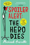 Spoiler Alert: The Hero Dies: A Memoir Of Love, Loss, And Other Four-Letter Words