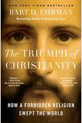 The Triumph Of Christianity: How A Forbidden Religion Swept The World