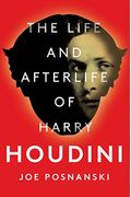 The Life and Afterlife of Harry Houdini