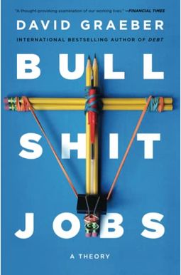 Bullshit Jobs: A Theory Bullshit Jobs: A Theory