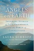 Angels On Earth: Inspiring Stories Of Fate, Friendship, And The Power Of Connections