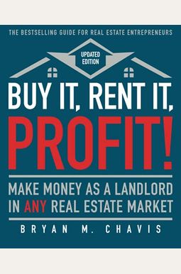 Buy It, Rent It, Profit! (Updated Edition): Make Money As A Landlord In Any Real Estate Market