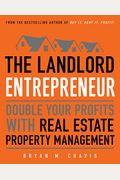 The Landlord Entrepreneur: Double Your Profits With Real Estate Property Management
