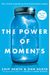 The Power Of Moments: Why Certain Experiences Have Extraordinary Impact