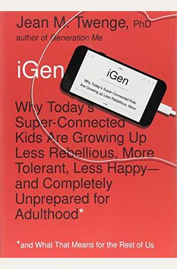 iGen: The 10 Trends Shaping Today's Young Peo iGen: The 10 Trends Shaping Today's Young Peo