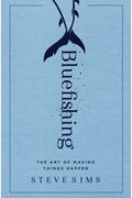Bluefishing: The Art of Making Things Happen