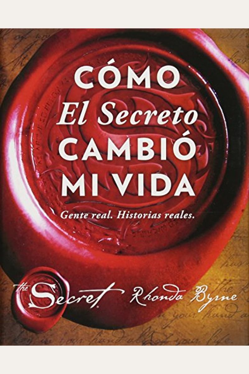 CóMo El Secreto Cambió Mi Vida (How The Secret Changed My Life Spanish Edition): Gente Real. Historias Reales.