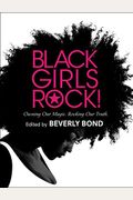 Black Girls Rock!: Owning Our Magic. Rocking Our Truth.