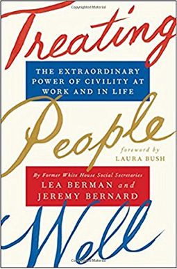 Treating People Well: The Extraordinary Power Of Civility At Work And In Life Treating People Well: The Extraordinary Power Of Civility At Work And In Life
