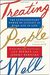 Treating People Well: The Extraordinary Power Of Civility At Work And In Life
