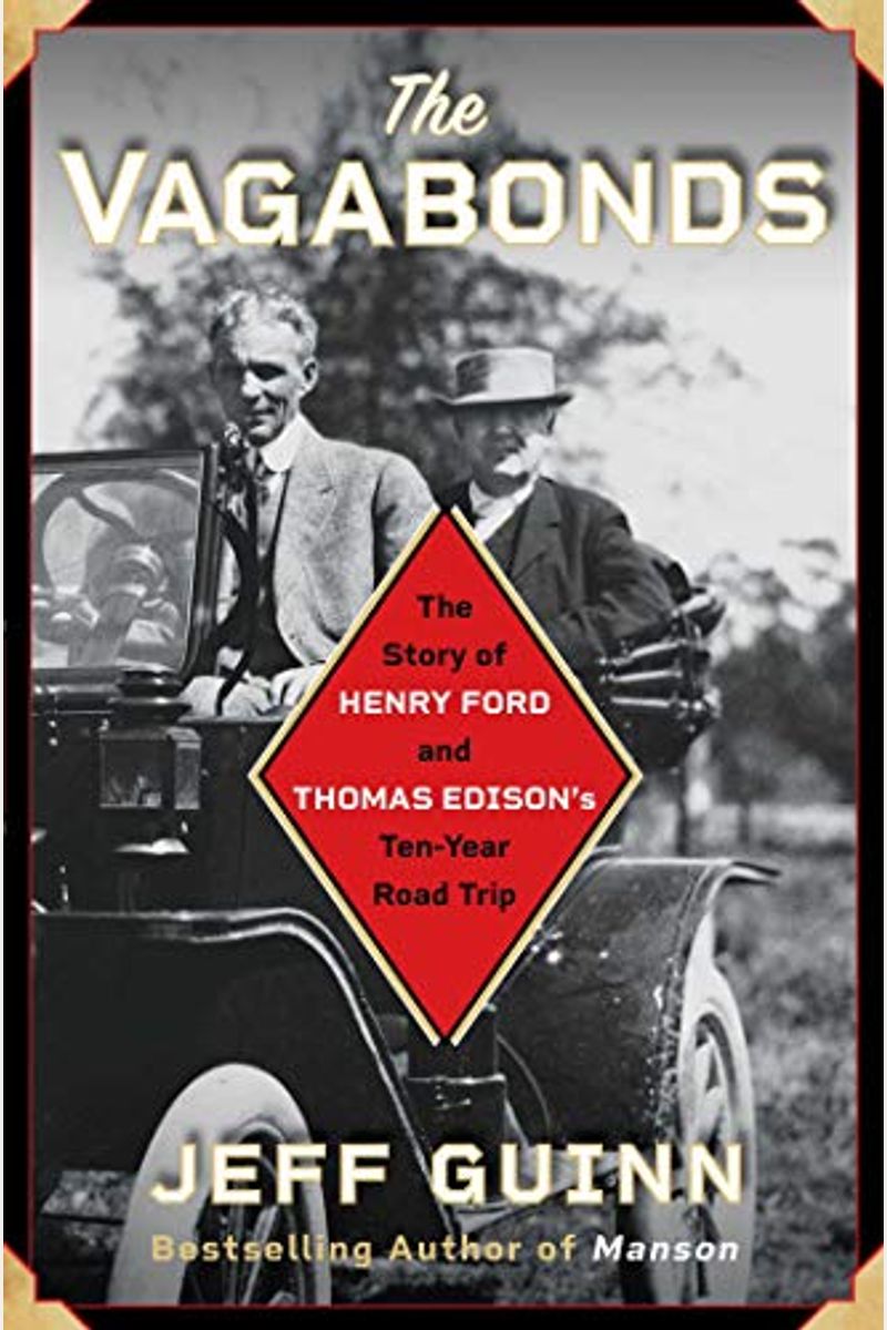 The Vagabonds: The Story Of Henry Ford And Thomas Edison's Ten-Year Road Trip