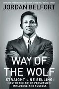 Way Of The Wolf: Straight Line Selling: Master The Art Of Persuasion, Influence, And Success