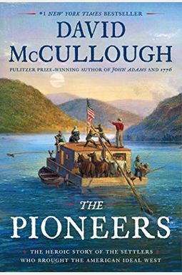 The Pioneers: The Heroic Story Of The Settlers Who Brought The American Ideal West The Pioneers: The Heroic Story Of The Settlers Who Brought The American Ideal West