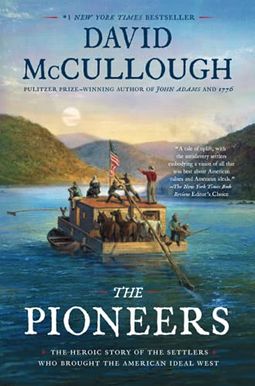 The Pioneers: The Heroic Story Of The Settlers Who Brought The American Ideal West The Pioneers: The Heroic Story Of The Settlers Who Brought The American Ideal West