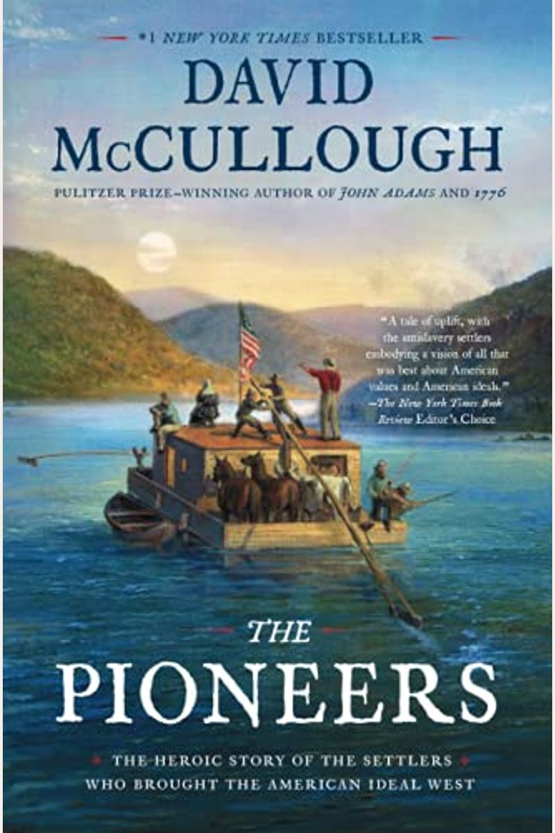 The Pioneers: The Heroic Story Of The Settlers Who Brought The American Ideal West