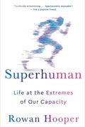 Superhuman: Life At The Extremes Of Our Capacity
