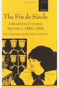 The Fin De SièCle: A Reader In Cultural History, C. 1880-1900