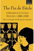 The Fin De SièCle: A Reader In Cultural History, C. 1880-1900
