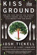 Kiss The Ground: How The Food You Eat Can Reverse Climate Change, Heal Your Body & Ultimately Save Our World