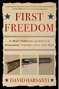 First Freedom: A Ride Through America's Enduring History With The Gun