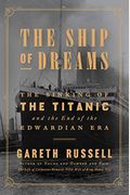 The Ship Of Dreams: The Sinking Of The Titanic And The End Of The Edwardian Era