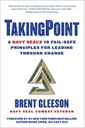 Takingpoint: A Navy Seal's 10 Fail Safe Principles for Leading Through Change
