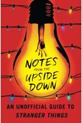 Notes From The Upside Down: An Unofficial Guide To Stranger Things