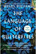 The Language of Butterflies: How Thieves, Hoarders, Scientists, and Other Obsessives Unlocked the Secrets of the World's Favorite Insect