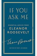 If You Ask Me: Essential Advice From Eleanor Roosevelt