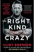 The Right Kind of Crazy: My Life as a Navy Seal, Covert Operative, and Boy Scout from Hell