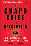 The Chapo Guide To Revolution: A Manifesto Against Logic, Facts, And Reason