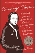 Chasing Chopin: A Musical Journey Across Three Centuries, Four Countries, And A Half-Dozen Revolutions
