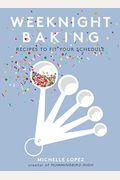 Weeknight Baking: Recipes To Fit Your Schedule