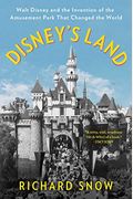 Disney's Land: Walt Disney And The Invention Of The Amusement Park That Changed The World