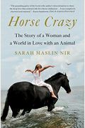 Horse Crazy: The Story of a Woman and a World in Love with an Animal