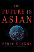 The Future Is Asian: Commerce, Conflict, And Culture In The 21st Century