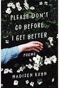 Please Don't Go Before I Get Better: Poems
