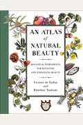 An Atlas Of Natural Beauty: Botanical Ingredients For Retaining And Enhancing Beauty