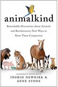 Animalkind: Remarkable Discoveries about Animals and Revolutionary New Ways to Show Them Compassion