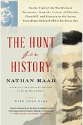 The Hunt For History: On The Trail Of The World's Lost Treasures-From The Letters Of Lincoln, Churchill, And Einstein To The Secret Recordin
