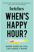 When's Happy Hour?: Work Hard So You Can Hardly Work