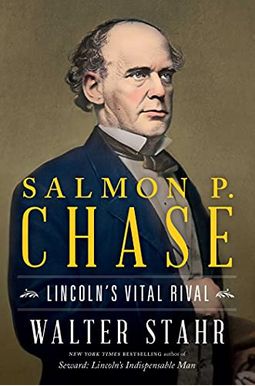 Salmon P. Chase: Lincoln's Vital Rival Salmon P. Chase: Lincoln's Vital Rival