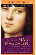 The Meaning Of Mary Magdalene: Discovering The Woman At The Heart Of Christianity