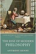 The Rise Of Modern Philosophy: A New History Of Western Philosophy, Volume 3