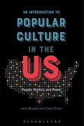 An Introduction To Popular Culture In The Us: People, Politics, And Power