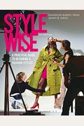 Style Wise: A Practical Guide To Becoming A Fashion Stylist